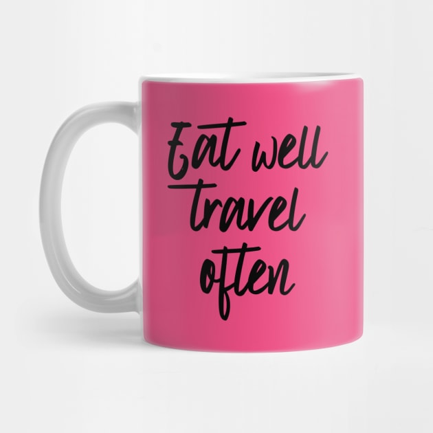 Eat well travel often by oddmatter